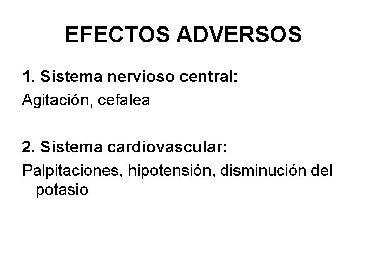 EFECTOS ADVERSOS 1. Sistema nervioso central: Agitación, cefalea 2. Sistema cardiovascular: Palpitaciones, hipotensión, disminución