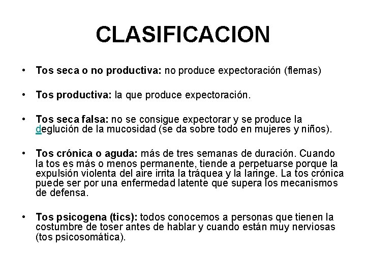 CLASIFICACION • Tos seca o no productiva: no produce expectoración (flemas) • Tos productiva: