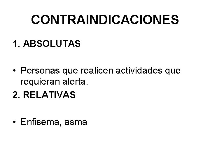 CONTRAINDICACIONES 1. ABSOLUTAS • Personas que realicen actividades que requieran alerta. 2. RELATIVAS •