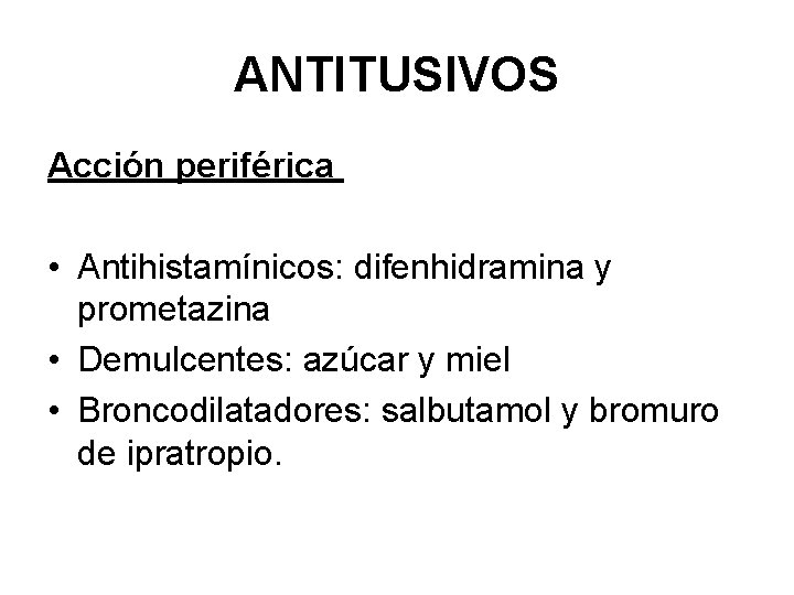 ANTITUSIVOS Acción periférica • Antihistamínicos: difenhidramina y prometazina • Demulcentes: azúcar y miel •