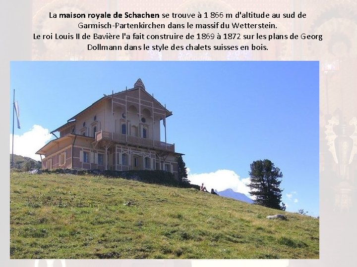 La maison royale de Schachen se trouve à 1 866 m d'altitude au sud