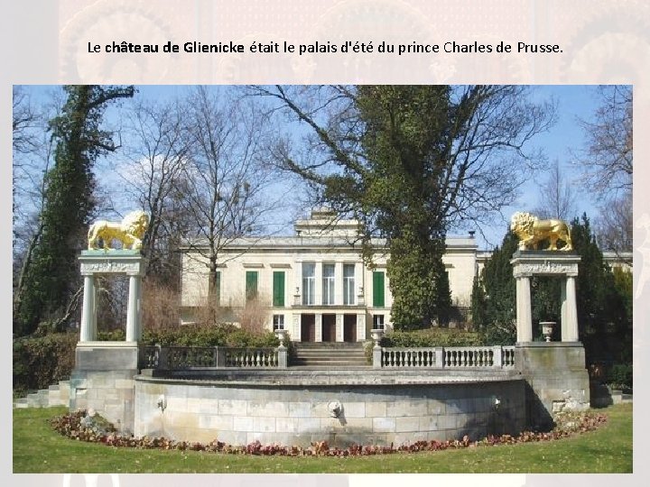 Le château de Glienicke était le palais d'été du prince Charles de Prusse. 