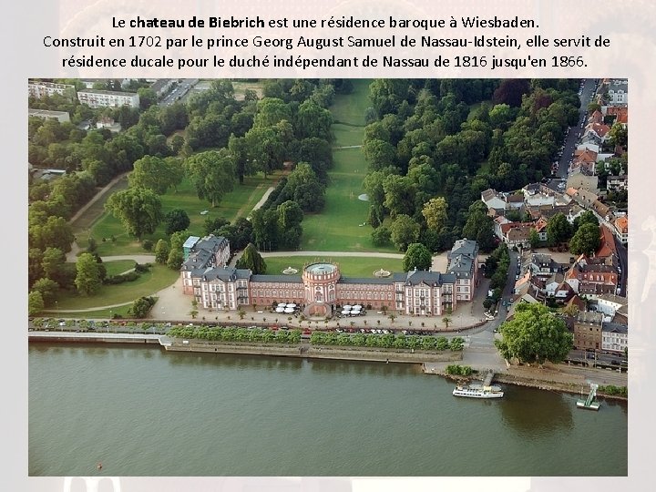 Le chateau de Biebrich est une résidence baroque à Wiesbaden. Construit en 1702 par