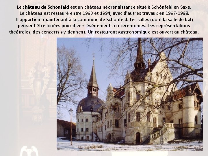 Le château de Schönfeld est un château néorenaissance situé à Schönfeld en Saxe. Le