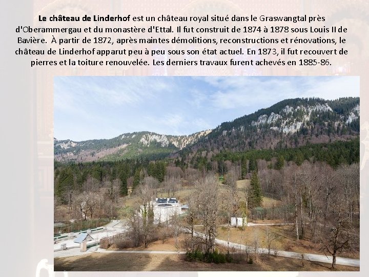 Le château de Linderhof est un château royal situé dans le Graswangtal près d'Oberammergau