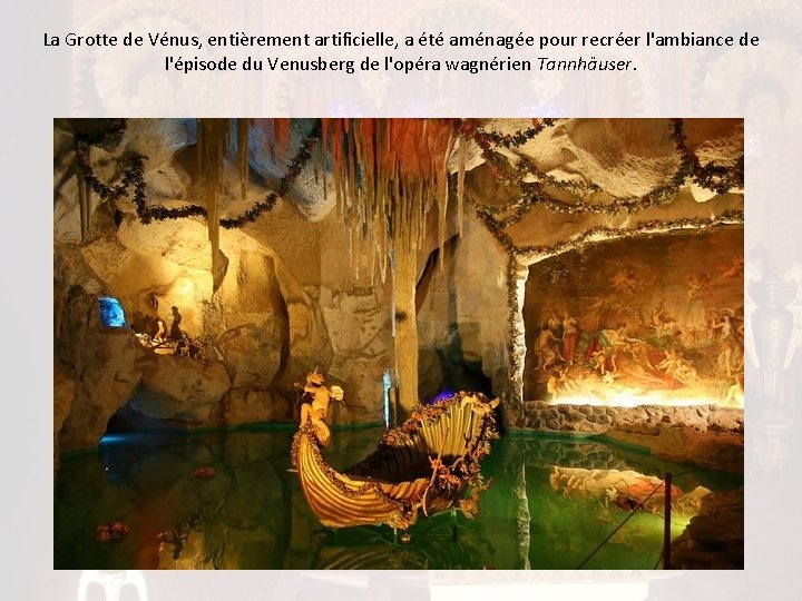 La Grotte de Vénus, entièrement artificielle, a été aménagée pour recréer l'ambiance de l'épisode