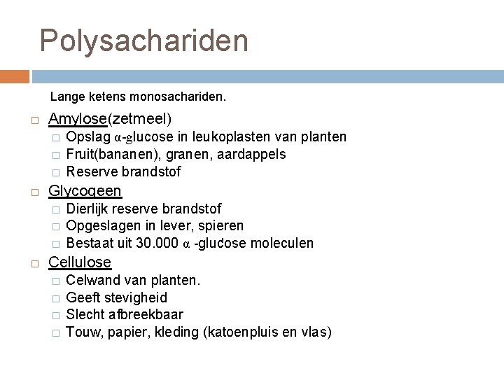 Polysachariden Lange ketens monosachariden. Amylose(zetmeel) � � � Glycogeen � � � Opslag α-glucose