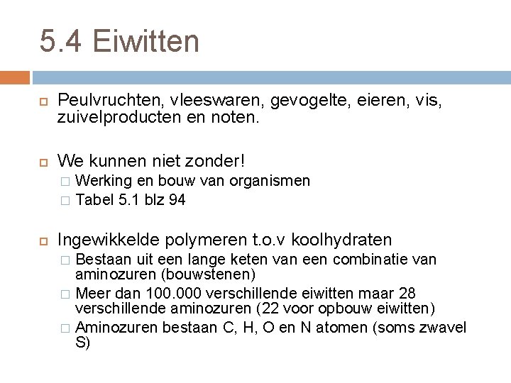 5. 4 Eiwitten Peulvruchten, vleeswaren, gevogelte, eieren, vis, zuivelproducten en noten. We kunnen niet