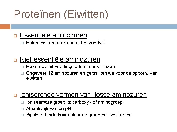 Proteïnen (Eiwitten) Essentiele aminozuren � Niet-essentiële aminozuren � � Halen we kant en klaar