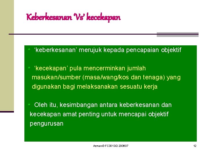 Keberkesanan ‘Vs’ kecekapan ‘keberkesanan’ merujuk kepada pencapaian objektif ‘kecekapan’ pula mencerminkan jumlah masukan/sumber (masa/wang/kos