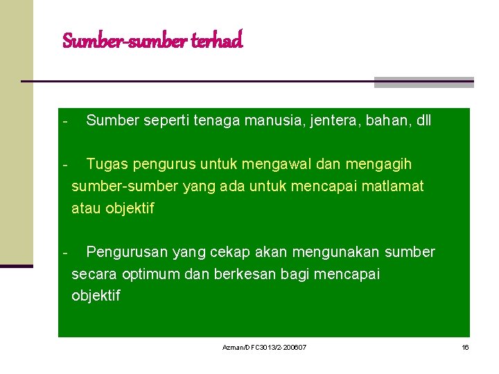 Sumber-sumber terhad - Sumber seperti tenaga manusia, jentera, bahan, dll - Tugas pengurus untuk