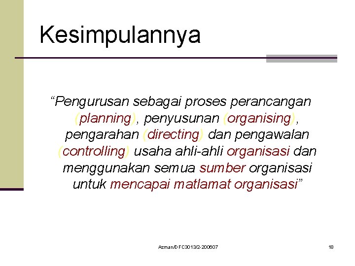 Kesimpulannya “Pengurusan sebagai proses perancangan (planning), penyusunan (organising), pengarahan (directing) dan pengawalan (controlling) usaha