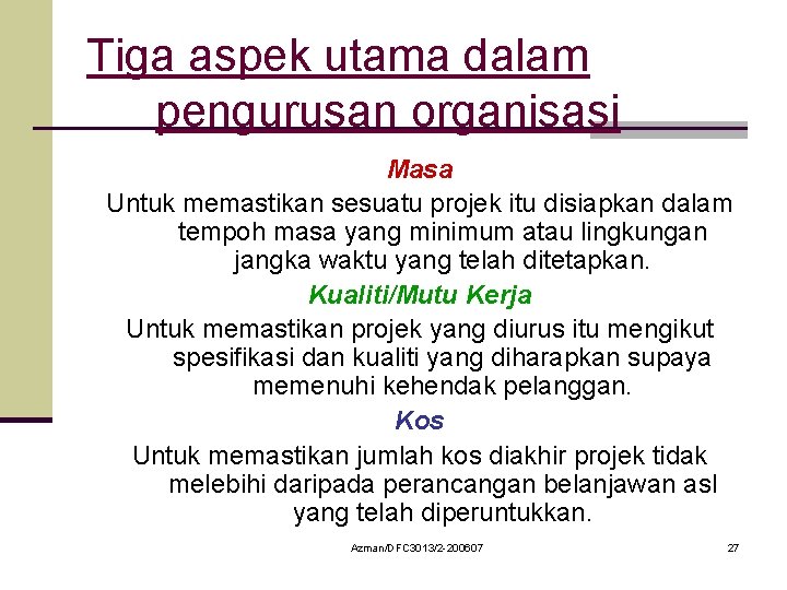 Tiga aspek utama dalam pengurusan organisasi Masa Untuk memastikan sesuatu projek itu disiapkan dalam