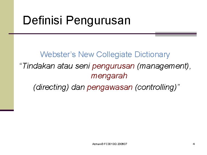 Definisi Pengurusan Webster’s New Collegiate Dictionary “Tindakan atau seni pengurusan (management), mengarah (directing) dan