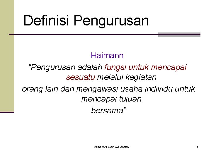 Definisi Pengurusan Haimann “Pengurusan adalah fungsi untuk mencapai sesuatu melalui kegiatan orang lain dan