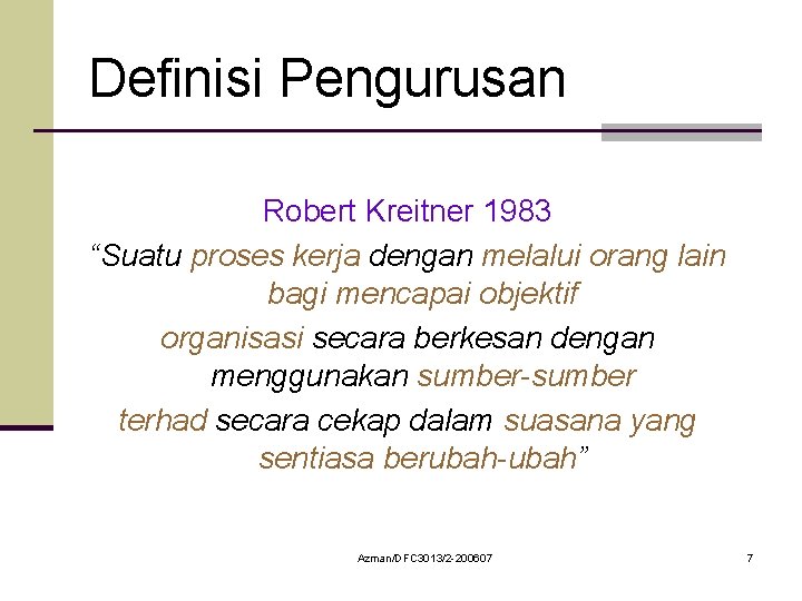 Definisi Pengurusan Robert Kreitner 1983 “Suatu proses kerja dengan melalui orang lain bagi mencapai