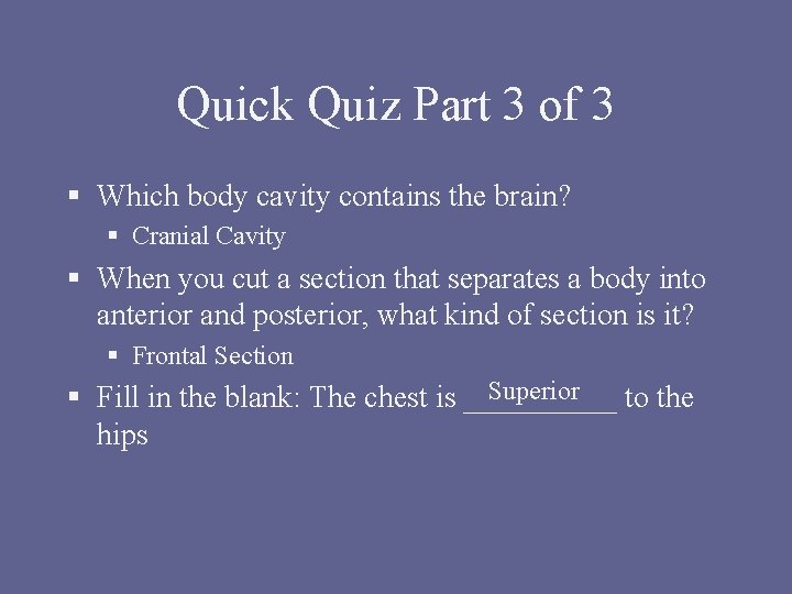Quick Quiz Part 3 of 3 § Which body cavity contains the brain? §