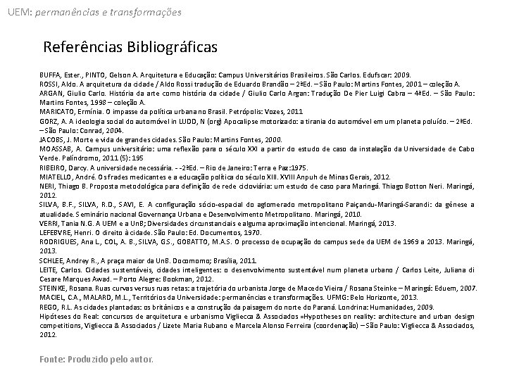 UEM: permanências e transformações Referências Bibliográficas BUFFA, Ester. , PINTO, Gelson A. Arquitetura e