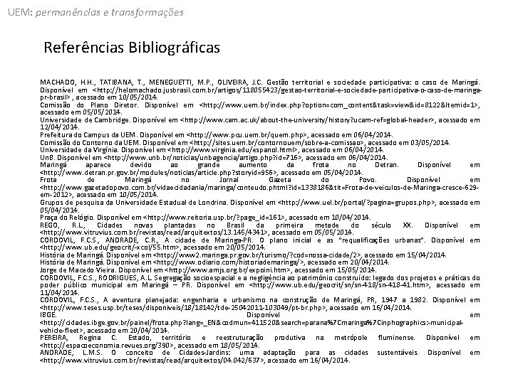 UEM: permanências e transformações Referências Bibliográficas MACHADO, H. H. , TATIBANA, T. , MENEGUETTI,