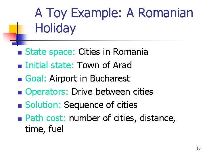 A Toy Example: A Romanian Holiday n n n State space: Cities in Romania