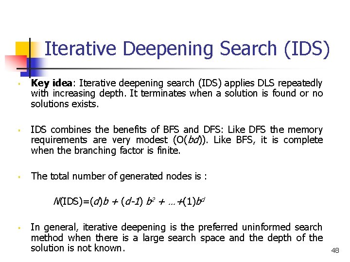 Iterative Deepening Search (IDS) § § § Key idea: Iterative deepening search (IDS) applies