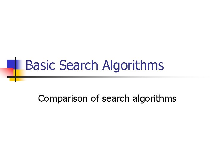 Basic Search Algorithms Comparison of search algorithms 