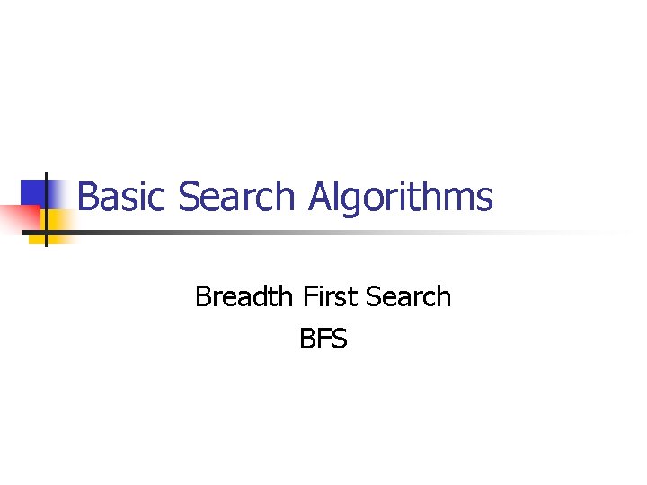 Basic Search Algorithms Breadth First Search BFS 