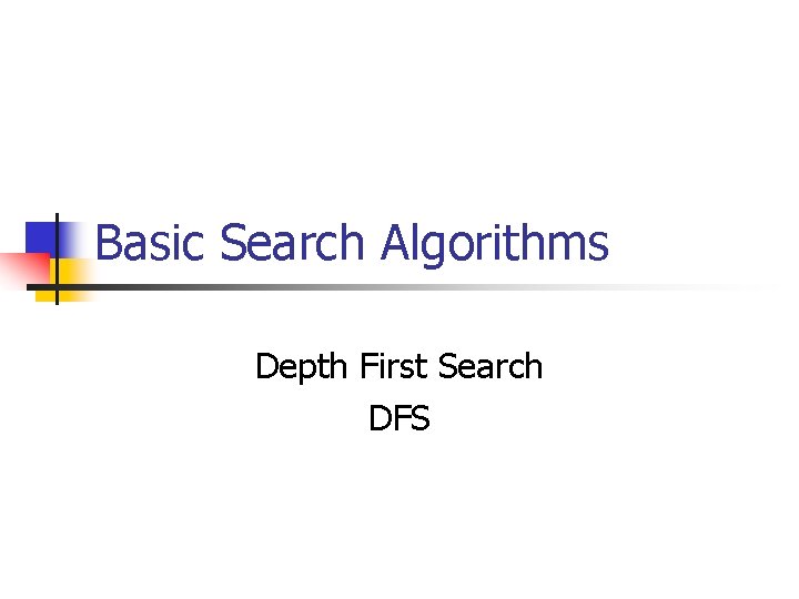 Basic Search Algorithms Depth First Search DFS 
