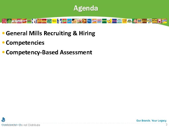 Agenda • General Mills Recruiting & Hiring • Competencies • Competency-Based Assessment Confidential -