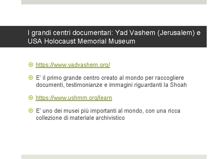I grandi centri documentari: Yad Vashem (Jerusalem) e USA Holocaust Memorial Museum https: //www.