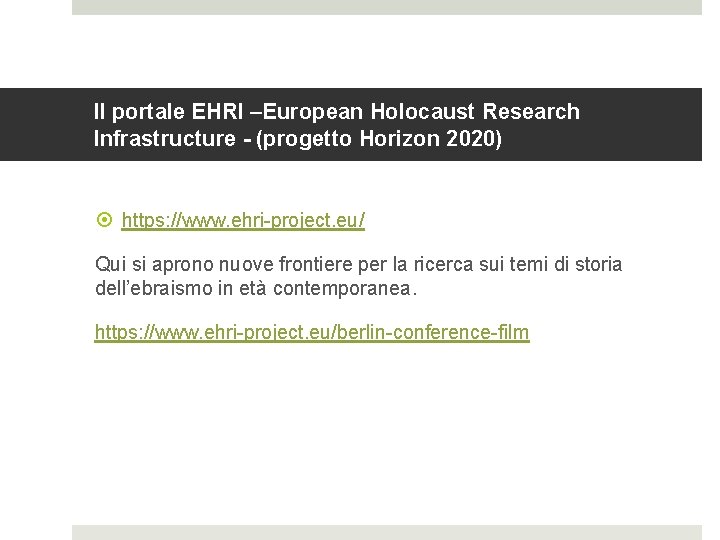 Il portale EHRI –European Holocaust Research Infrastructure - (progetto Horizon 2020) https: //www. ehri-project.