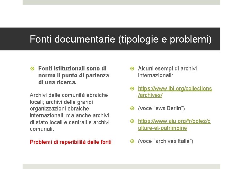 Fonti documentarie (tipologie e problemi) Fonti istituzionali sono di norma il punto di partenza