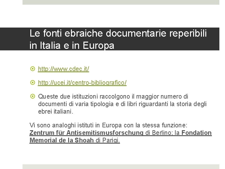 Le fonti ebraiche documentarie reperibili in Italia e in Europa http: //www. cdec. it/
