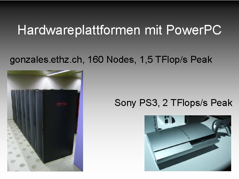 Hardwareplattformen mit Power. PC gonzales. ethz. ch, 160 Nodes, 1, 5 TFlop/s Peak Sony