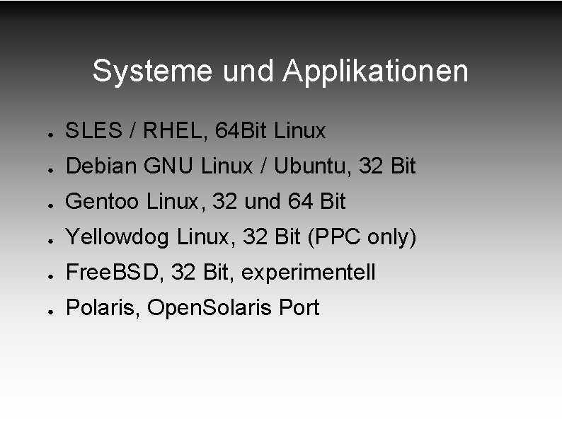 Systeme und Applikationen ● SLES / RHEL, 64 Bit Linux ● Debian GNU Linux