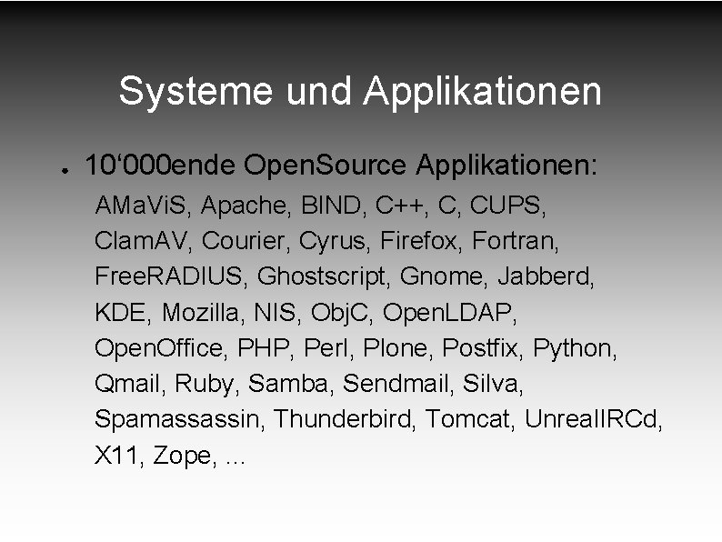 Systeme und Applikationen ● 10‘ 000 ende Open. Source Applikationen: AMa. Vi. S, Apache,