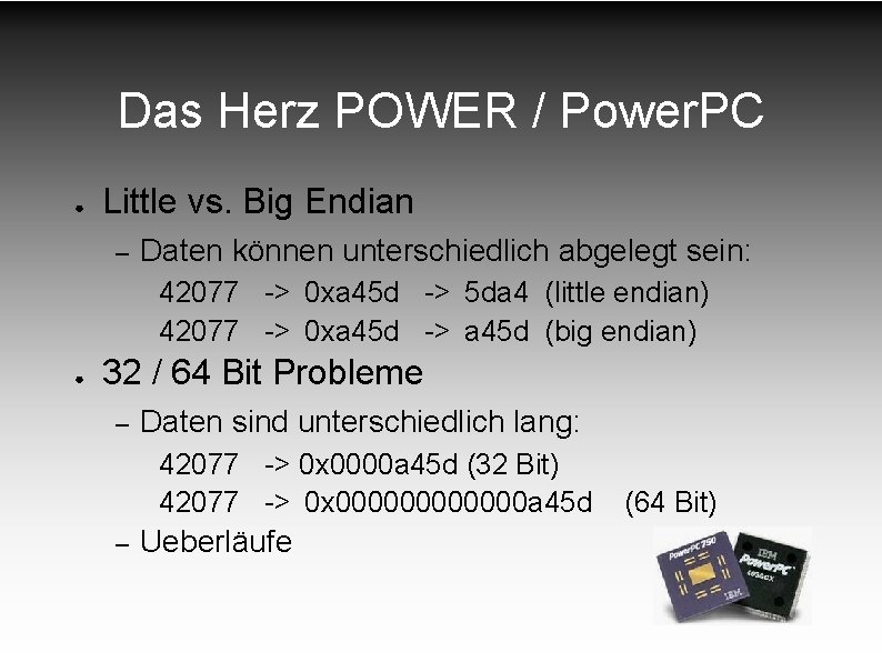 Das Herz POWER / Power. PC ● Little vs. Big Endian – Daten können