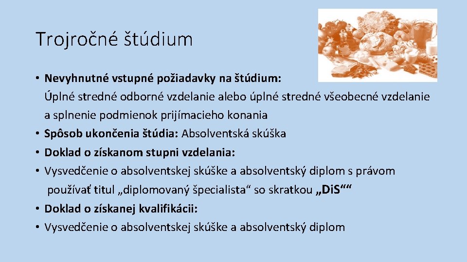 Trojročné štúdium • Nevyhnutné vstupné požiadavky na štúdium: Úplné stredné odborné vzdelanie alebo úplné