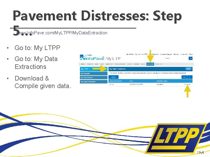 Pavement Distresses: Step 5… www. Info. Pave. com/My. LTPP/My. Data. Extraction • Go to: