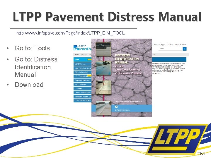 LTPP Pavement Distress Manual http: //www. infopave. com/Page/Index/LTPP_DIM_TOOL • Go to: Tools • Go