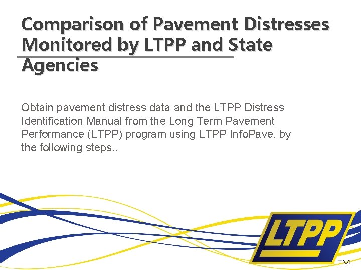 Comparison of Pavement Distresses Monitored by LTPP and State Agencies Obtain pavement distress data