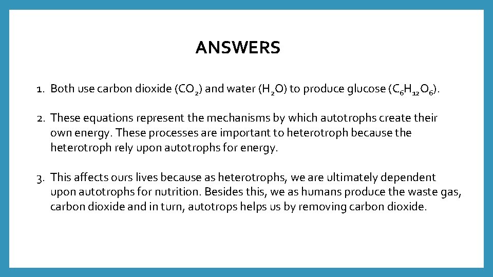 ANSWERS 1. Both use carbon dioxide (CO 2) and water (H 2 O) to