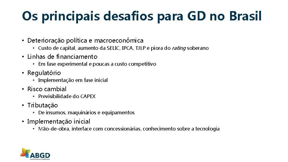 Os principais desafios para GD no Brasil • Deterioração política e macroeconômica • Custo