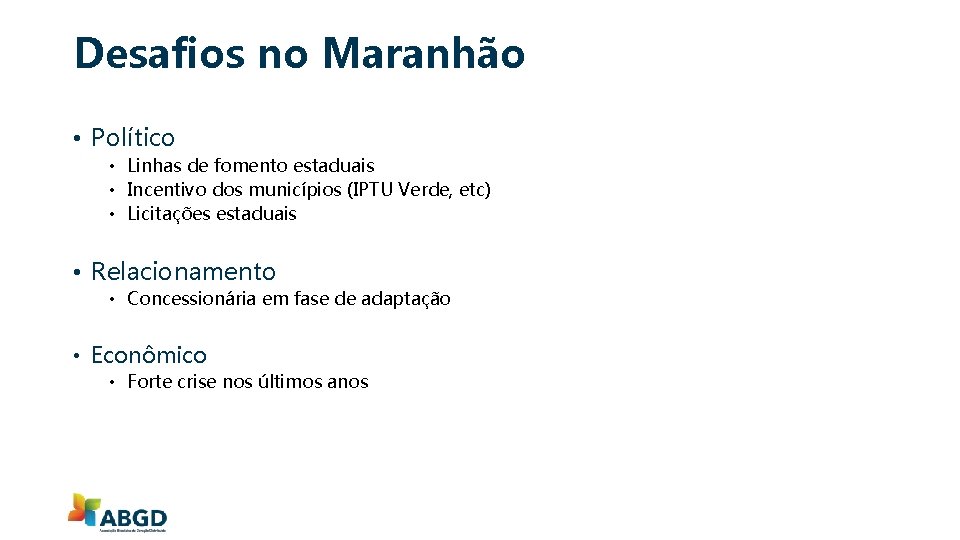 Desafios no Maranhão • Político • Linhas de fomento estaduais • Incentivo dos municípios