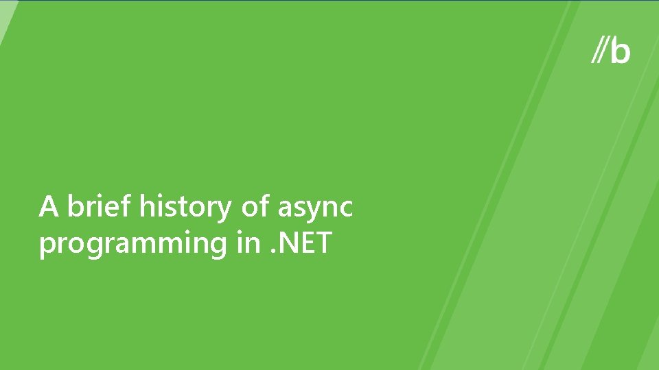 A brief history of async programming in. NET A brief history of async programming in. NET