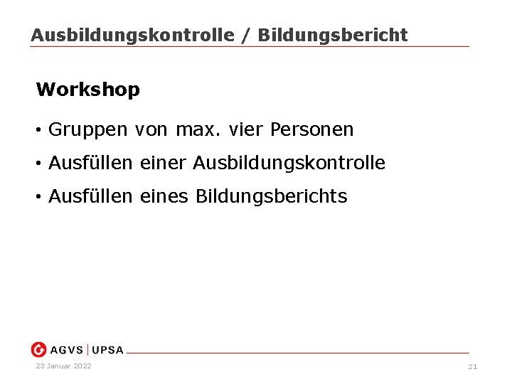 Ausbildungskontrolle / Bildungsbericht Workshop • Gruppen von max. vier Personen • Ausfüllen einer Ausbildungskontrolle