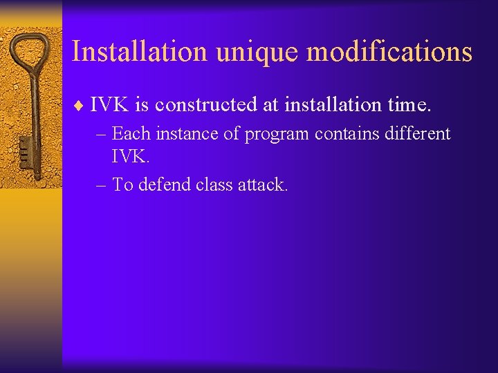 Installation unique modifications ¨ IVK is constructed at installation time. – Each instance of