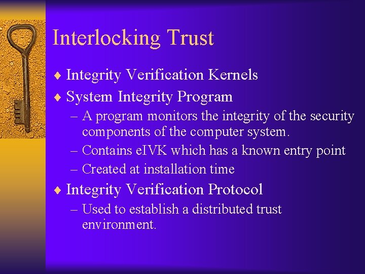 Interlocking Trust ¨ Integrity Verification Kernels ¨ System Integrity Program – A program monitors