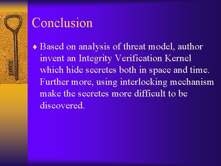 Conclusion ¨ Based on analysis of threat model, author invent an Integrity Verification Kernel