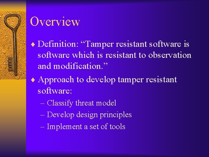 Overview ¨ Definition: “Tamper resistant software is software which is resistant to observation and